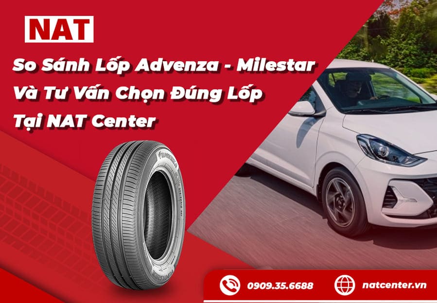 So sánh lốp Advenza và Milestar - Tư vấn chọn tại NAT Center