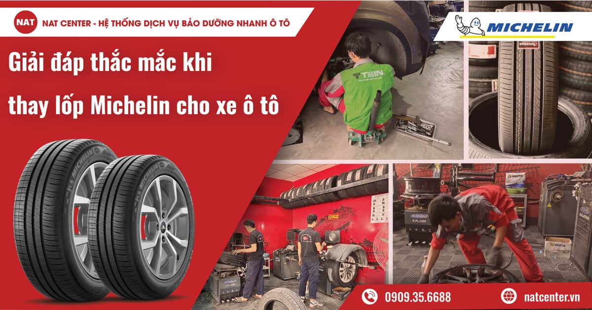 Những thắc mắc khi thay lốp xe Michelin và lời giải đáp từ NAT Center