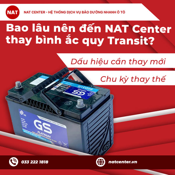 Bao lâu nên đến NAT Center thay bình ắc quy Transit?