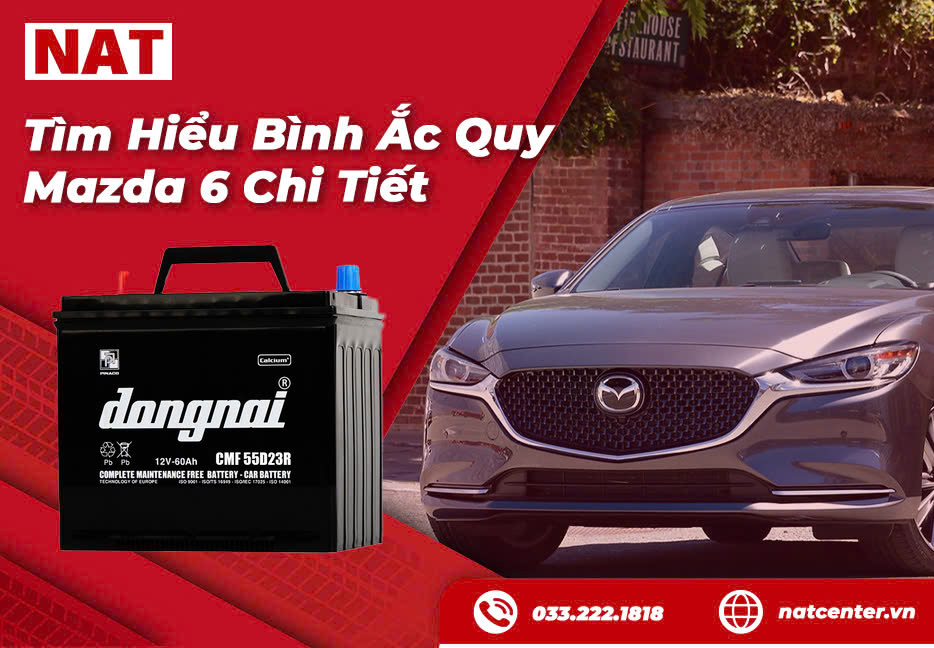Tìm hiểu bình ắc quy Mazda 6 chi tiết cùng NAT Center